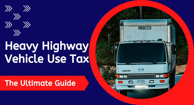 A large truck is driving on a wooded road. Text on a blue background reads, "Heavy Highway Vehicle Use Tax: The Ultimate Guide".