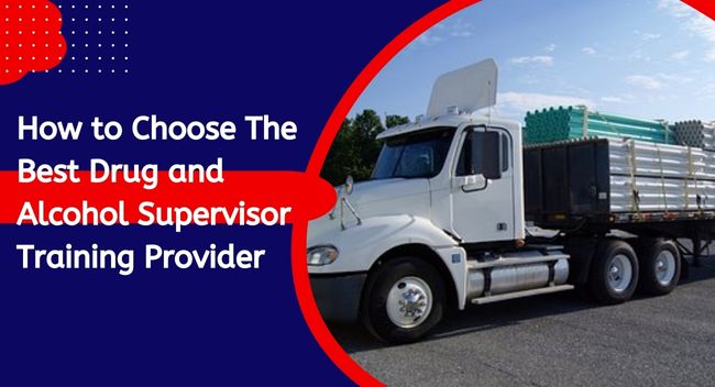 A white semi-truck is parked on a road under a clear sky, carrying large pipes. Nearby text reads, "How to Choose The Best Drug and Alcohol Supervisor Training Provider".